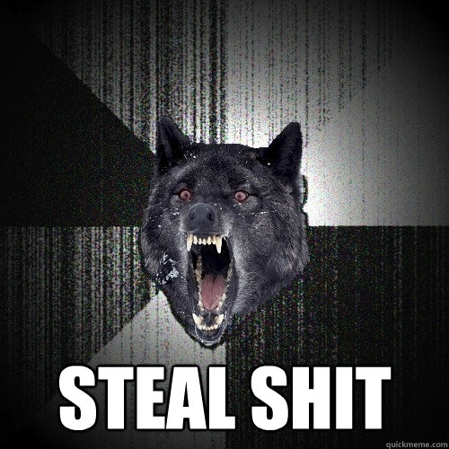  STEAL SHIT  Insanity Wolf