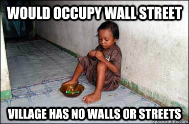 would occupy wall street village has no walls or streets - would occupy wall street village has no walls or streets  Third World Problems