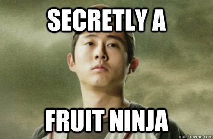 secretly a fruit ninja - secretly a fruit ninja  Fruit Ninja Glenn