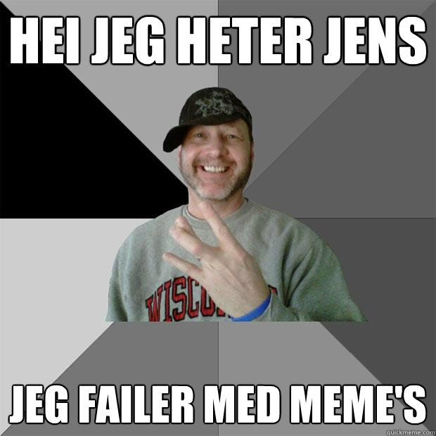 hei jeg heter jens jeg failer med meme's  Hood Dad