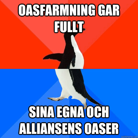Oasfarmning gar fullt Sina egna och alliansens oaser  Socially Awesome Awkward Penguin