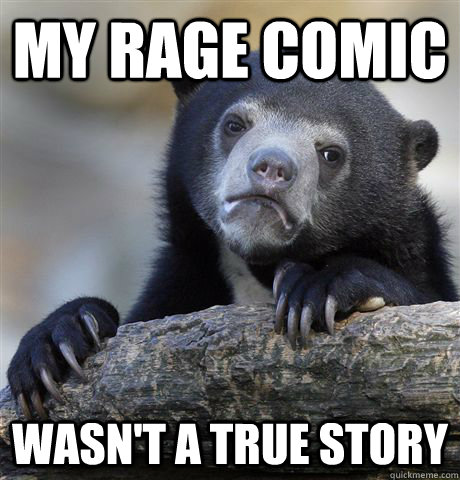 my rage comic wasn't a true story - my rage comic wasn't a true story  Confession Bear