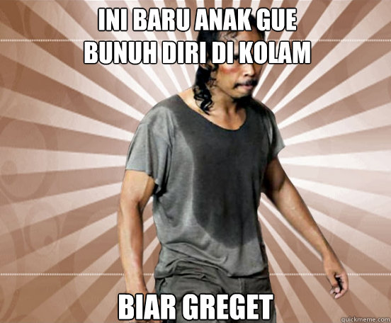 Ini Baru Anak Gue
bunuh diri di kolam BIAR GREGET  Mad Dog