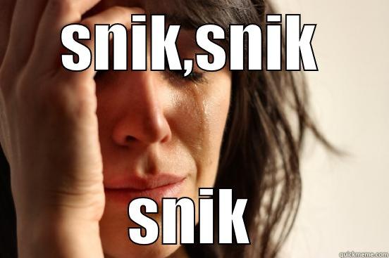 SNIK,SNIK SNIK First World Problems