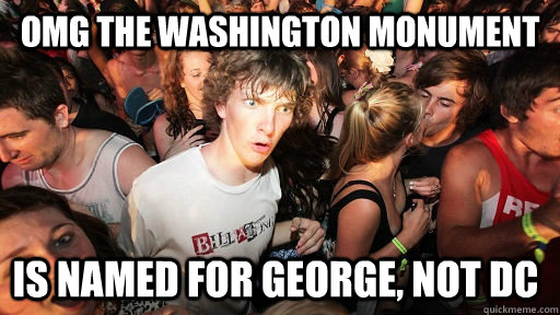 OMG The Washington Monument Is named for George, not DC  Sudden Clarity Clarence