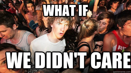 What if we didn't care  Sudden Clarity Clarence