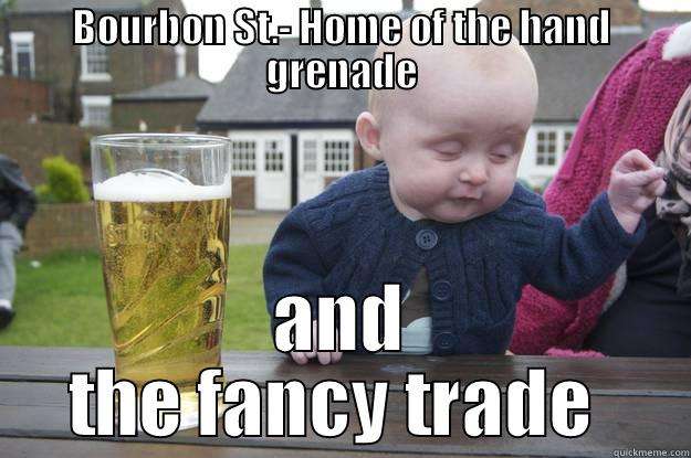 BOURBON ST.- HOME OF THE HAND GRENADE AND THE FANCY TRADE  drunk baby