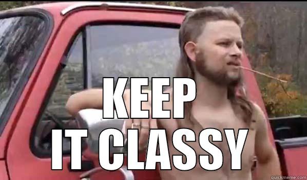  KEEP IT CLASSY Almost Politically Correct Redneck