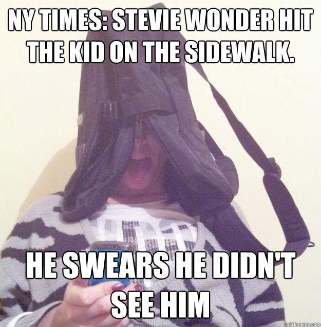 NY TIMES: stevie wonder hit the kid on the sidewalk. he swears he didn't see him - NY TIMES: stevie wonder hit the kid on the sidewalk. he swears he didn't see him  blind stevie wonder