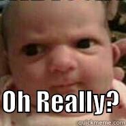 funny baby -                  OH REALLY? Misc