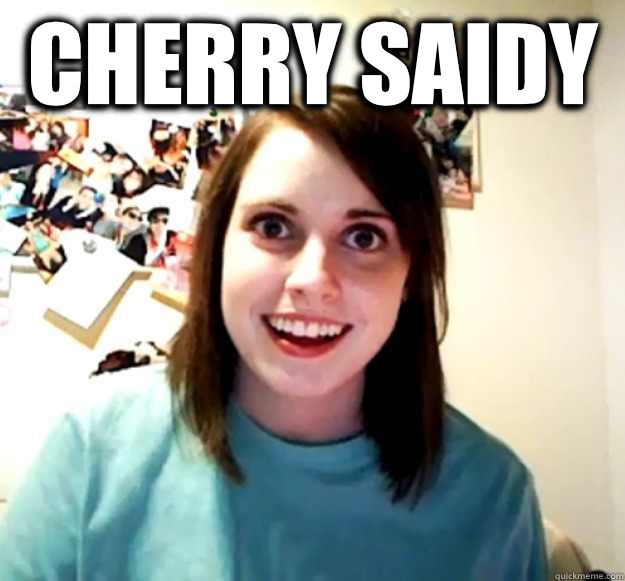 Cherry Saidy    Overly Attached Girlfriend