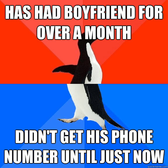 has had boyfriend for over a month didn't get his phone number until just now  Socially Awesome Awkward Penguin