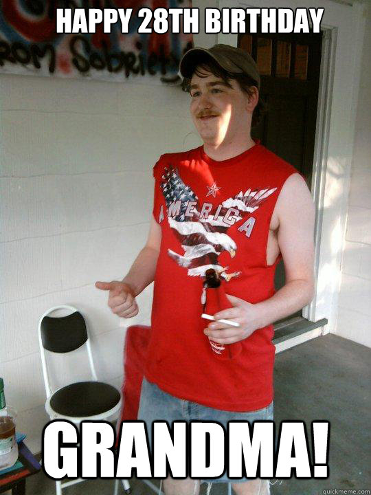 Happy 28th Birthday Grandma! - Happy 28th Birthday Grandma!  Redneck Randal