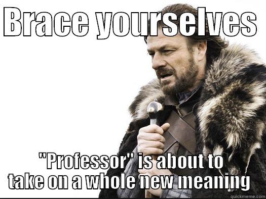BRACE YOURSELVES  