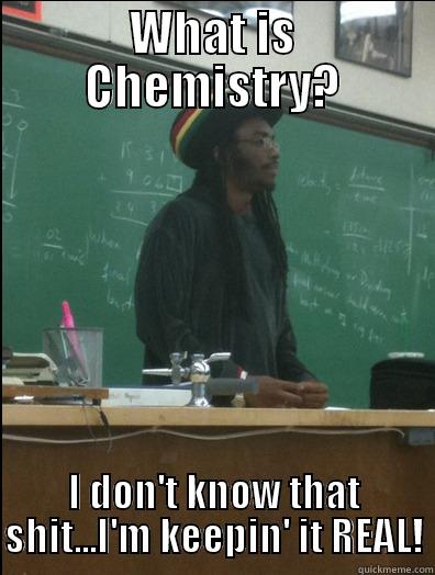 WHAT IS CHEMISTRY? I DON'T KNOW THAT SHIT...I'M KEEPIN' IT REAL! Rasta Science Teacher