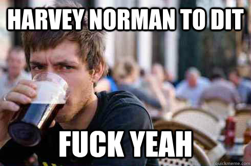 Harvey Norman to DIT Fuck Yeah  Lazy College Senior