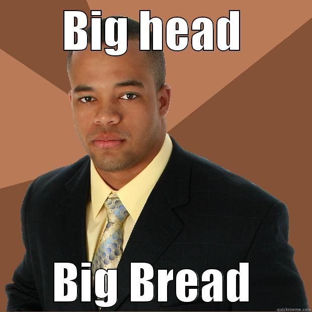 BIG HEAD BIG BREAD Successful Black Man