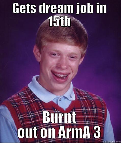 GETS DREAM JOB IN 15TH BURNT OUT ON ARMA 3 Bad Luck Brian