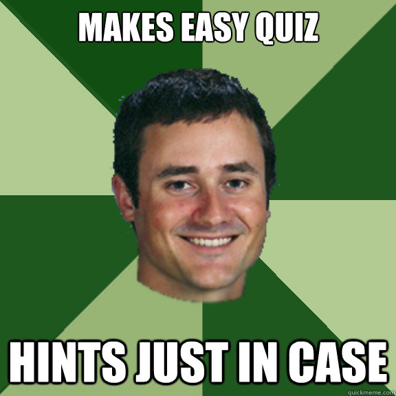 Makes Easy quiz hints just in case - Makes Easy quiz hints just in case  Good Guy Greco