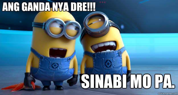 ang ganda nya dre!!! sinabi mo pa.  minion