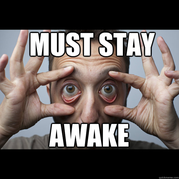 Must Stay Awake APUSH Problems Quickmeme