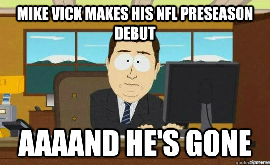 Mike Vick Makes his NFL Preseason Debut AAAAND He's Gone  aaaand its gone