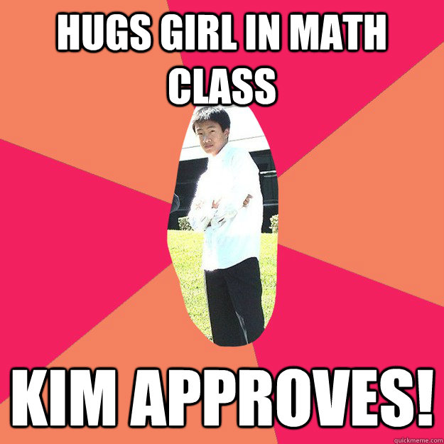 hugs girl in math class kim approves!  