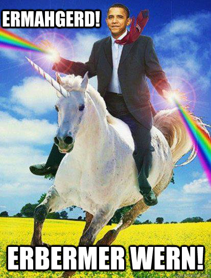 Erbermer wern! ERMAHGERD! - Erbermer wern! ERMAHGERD!  Obama rainbow unicorn