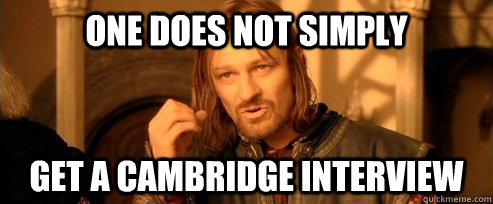 One does not simply Get a cambridge interview  One Does Not Simply
