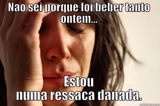 NAO SEI PORQUE FOI BEBER TANTO ONTEM... ESTOU NUMA RESSACA DANADA. First World Problems