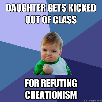daughter gets kicked out of class  for refuting creationism  Success Kid