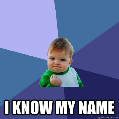  I know my name -  I know my name  Success Kid