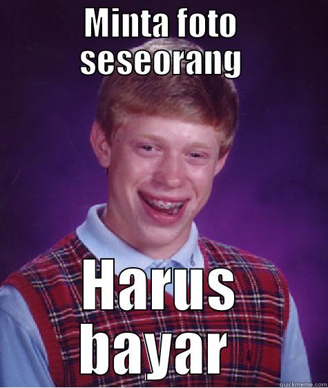 MINTA FOTO SESEORANG HARUS BAYAR  Bad Luck Brian