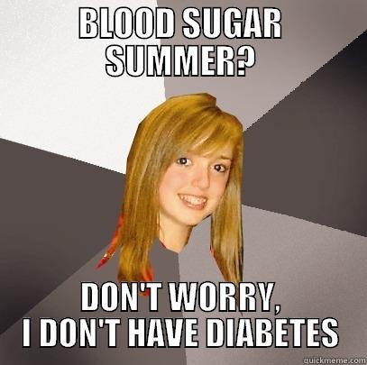 BLOOD SUGAR SUMMER? DON'T WORRY, I DON'T HAVE DIABETES Musically Oblivious 8th Grader