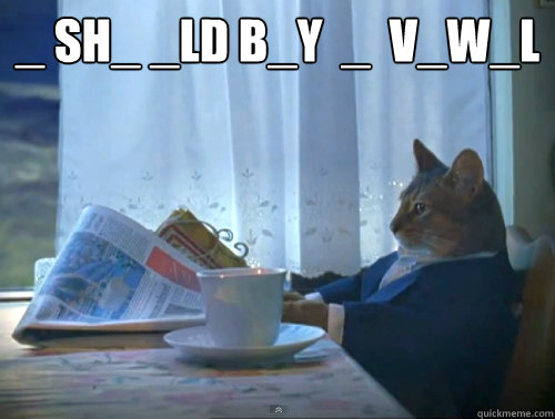 _ SH_ _LD B_Y  _  V_W_L  The One Percent Cat