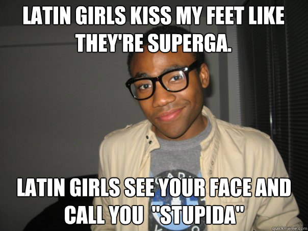 Latin girls kiss my feet like they're superga. latin girls see your face and call you  