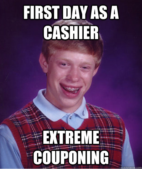 First day as a cashier  extreme couponing  Bad Luck Brian