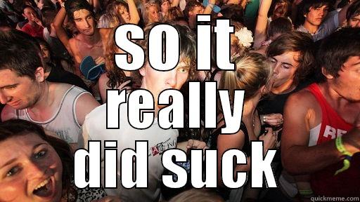 SO IT REALLY DID SUCK Sudden Clarity Clarence