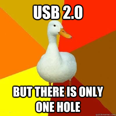 USB 2.0 but there is only one hole  Tech Impaired Duck