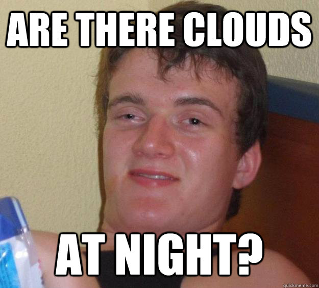 Are there clouds At night?  10 Guy