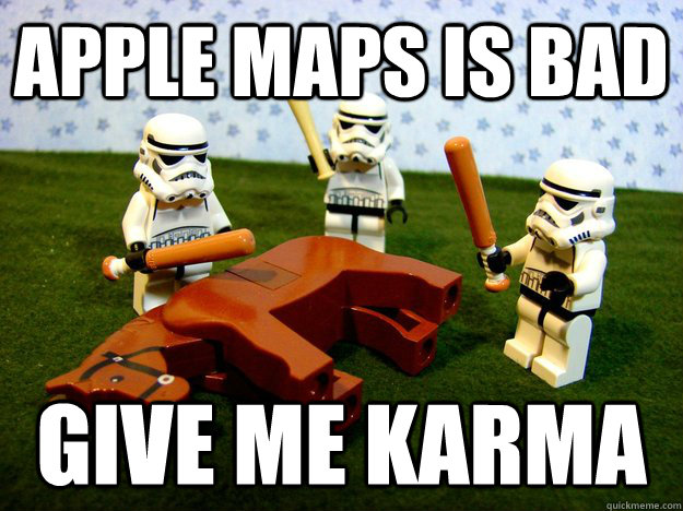 apple maps is bad give me karma - apple maps is bad give me karma  Beating A Dead Horse