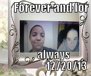       FOREVER AND FOR           ALWAYS                       12/20/13 Misc
