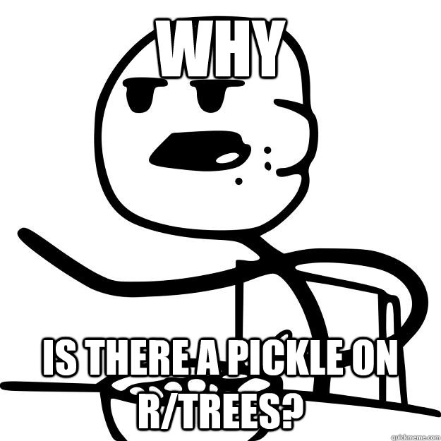 Why Is there a pickle on r/trees?  