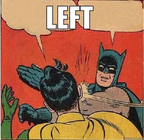 Leave, leaved, leaved - LEFT  Batman Slapping Robin