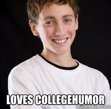  loves collegehumor  High School Freshman
