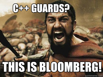 C++ GUARDS? THIS IS Bloomberg!  