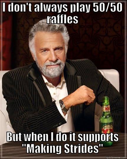 I DON'T ALWAYS PLAY 50/50 RAFFLES BUT WHEN I DO IT SUPPORTS 