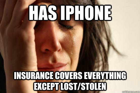 Has iPhone Insurance covers everything except lost/stolen - Has iPhone Insurance covers everything except lost/stolen  Misc