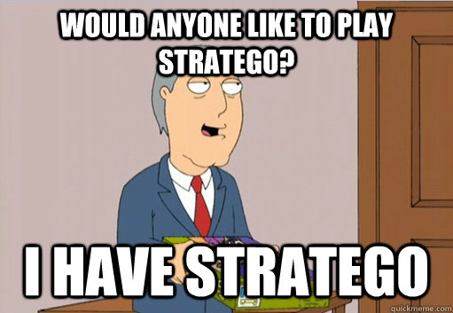 Would anyone like to play stratego? I have stratego  Adam West Stratego