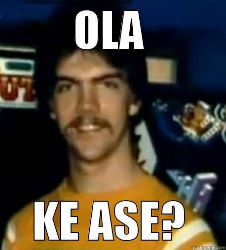 OLA KE ASE? Misc